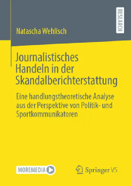 Journalistisches Handeln in Der Skandalberichterstattung: Eine Handlungstheoretische Analyse Aus Der Perspektive Von Politik- Und Sportkommunikatoren by Natascha Wehlisch