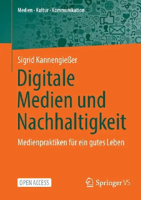 Digitale Medien Und Nachhaltigkeit: Medienpraktiken Für Ein Gutes Leben by Sigrid Kannengießer