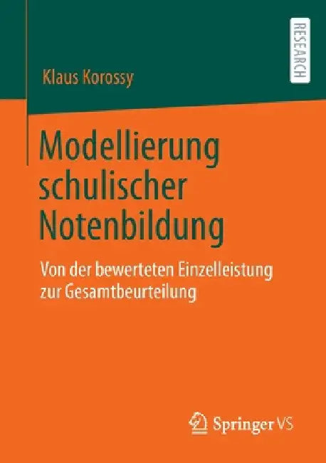 Modellierung Schulischer Notenbildung: Von Der Bewerteten Einzelleistung Zur Gesamtbeurteilung by Klaus Korossy