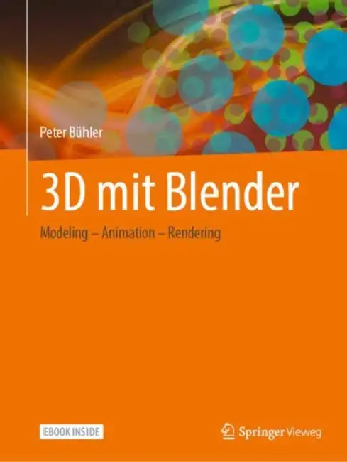 3D Mit Blender: Modeling - Animation - Rendering by Peter Bühler
