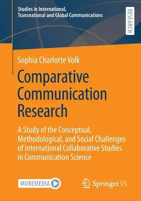 Comparative Communication Research: A Study of the Conceptual, Methodological, and Social Challenges of International Collaborative Studies in Communi by Sophia Charlotte Volk