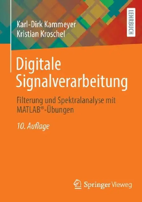 Digitale Signalverarbeitung: Filterung Und Spektralanalyse Mit Matlab(r)-Übungen by Karl-Dirk Kammeyer