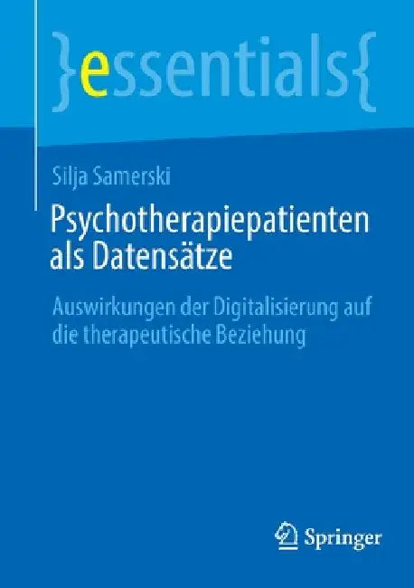 Psychotherapiepatienten ALS Datensätze: Auswirkungen Der Digitalisierung Auf Die Therapeutische Beziehung by Silja Samerski