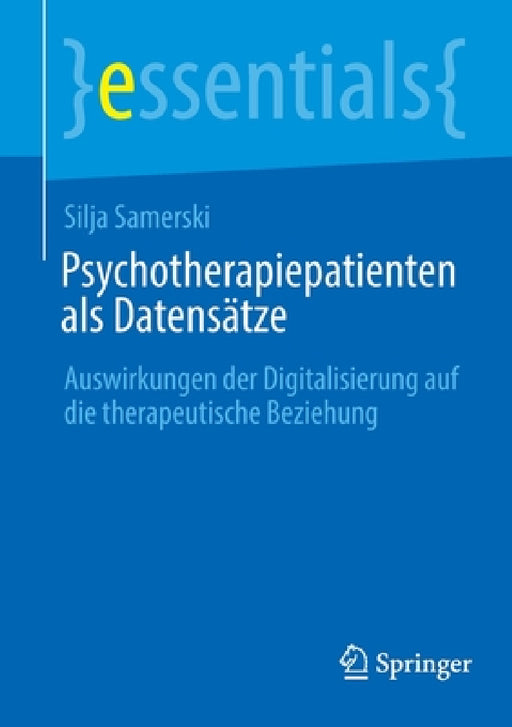 Psychotherapiepatienten ALS Datensätze: Auswirkungen Der Digitalisierung Auf Die Therapeutische Beziehung by Silja Samerski