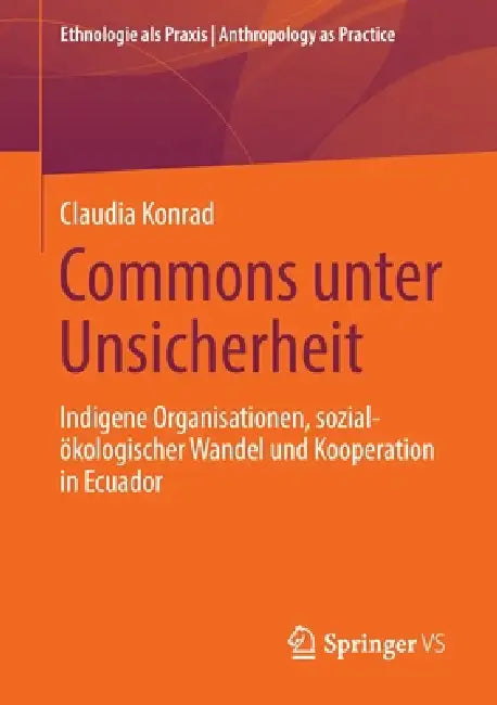 Commons Unter Unsicherheit: Indigene Organisationen, Sozial-Ökologischer Wandel Und Kooperation in Ecuador by Claudia Konrad
