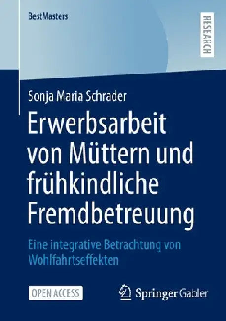Erwerbsarbeit Von Müttern Und Frühkindliche Fremdbetreuung: Eine Integrative Betrachtung Von Wohlfahrtseffekten by Sonja Maria Schrader