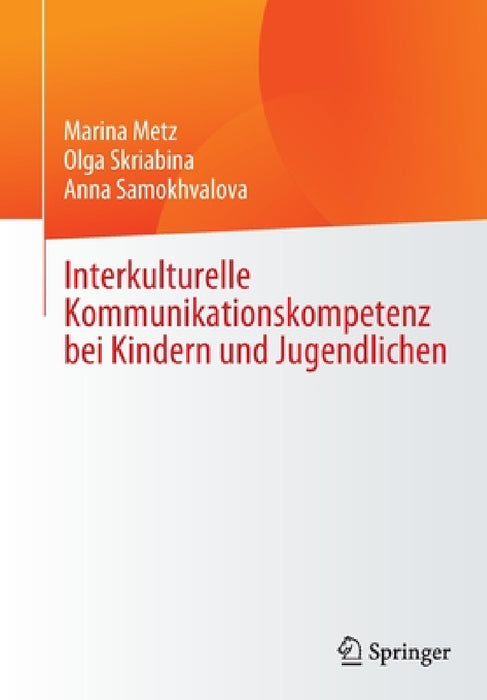Interkulturelle Kommunikationskompetenz Bei Kindern Und Jugendlichen by Marina Metz, Olga Skriabina, Anna Samokhvalova