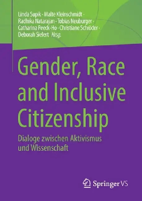 Gender, Race and Inclusive Citizenship: Dialoge Zwischen Aktivismus Und Wissenschaft by Linda Supik
