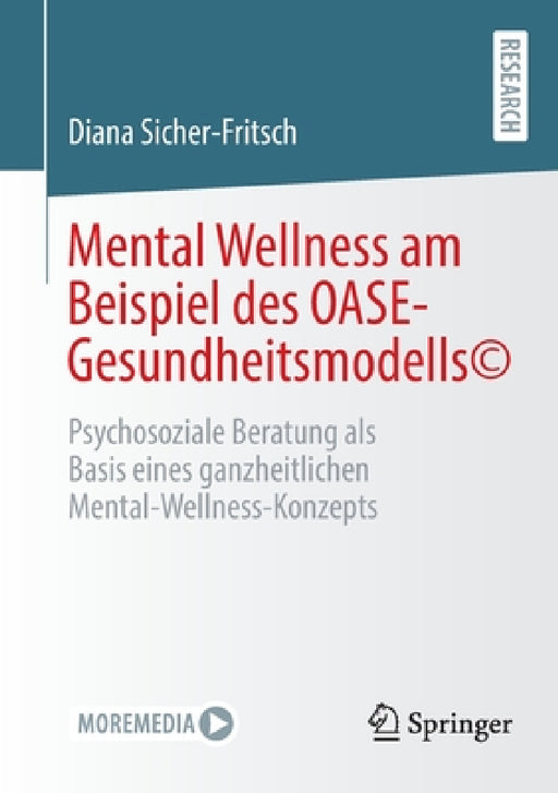 Mental Wellness Am Beispiel Des Oase-Gesundheitsmodells(c): Psychosoziale Beratung ALS Basis Eines Ganzheitlichen Mental-Wellness-Konzepts by Diana Sicher-Fritsch