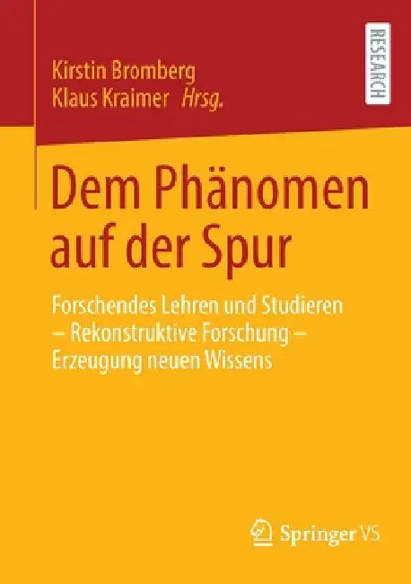 Dem Phänomen Auf Der Spur: Forschendes Lehren Und Studieren - Rekonstruktive Forschung - Erzeugung Neuen Wissens by Kirstin Bromberg