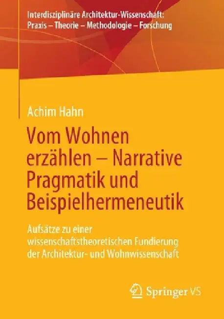 Vom Wohnen Erzählen - Narrative Pragmatik Und Beispielhermeneutik: Aufsätze Zu Einer Wissenschaftstheoretischen Fundierung Der Architektur- Und Wohnwi by Achim Hahn