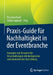 Praxis-Guide Für Nachhaltigkeit in Der Eventbranche: Konzepte Und Beispiele Für Veranstaltungen Mit Ökologischer Und Ökonomischer Ausrichtung by Thorsten Knoll