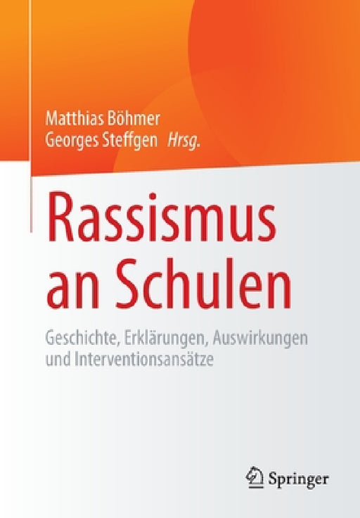 Rassismus an Schulen: Geschichte, Erklärungen, Auswirkungen Und Interventionsansätze by Matthias Böhmer, Georges Steffgen