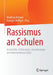 Rassismus an Schulen: Geschichte, Erklärungen, Auswirkungen Und Interventionsansätze by Matthias Böhmer, Georges Steffgen