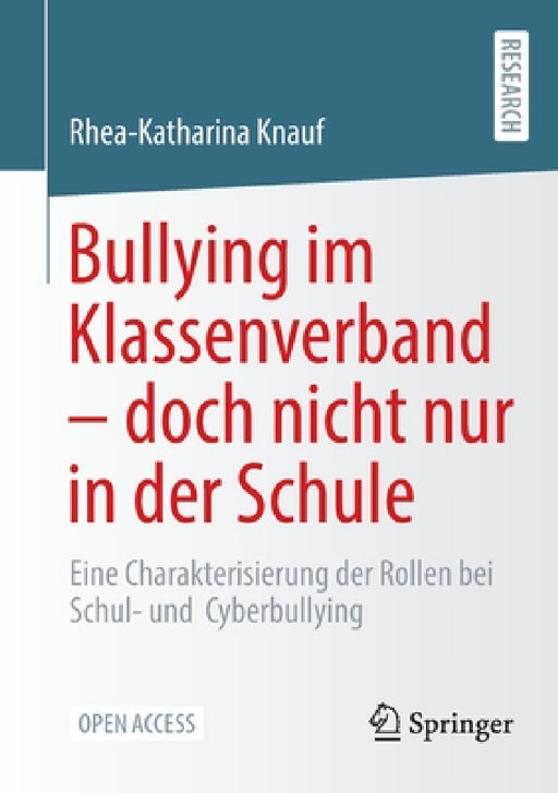 Bullying Im Klassenverband - Doch Nicht Nur in Der Schule: Eine Charakterisierung Der Rollen Bei Schul- Und Cyberbullying by Rhea-Katharina Knauf