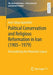 Political Conservatism and Religious Reformation in Iran (1905-1979): Reconsidering the Monarchic Legacy by Amir Yahya Ayatollahi