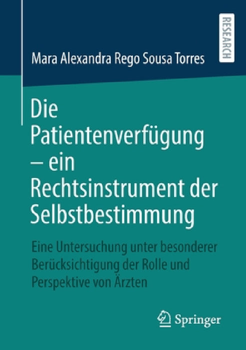 Die Patientenverfügung - Ein Rechtsinstrument Der Selbstbestimmung: Eine Untersuchung Unter Besonderer Berücksichtigung Der Rolle Und Perspektive Von by Mara Alexandra Rego Sousa Torres