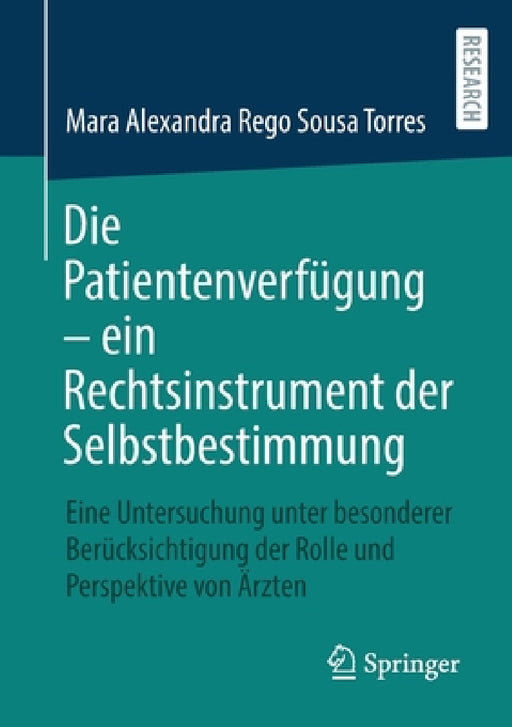 Die Patientenverfügung - Ein Rechtsinstrument Der Selbstbestimmung: Eine Untersuchung Unter Besonderer Berücksichtigung Der Rolle Und Perspektive Von by Mara Alexandra Rego Sousa Torres