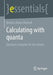 Calculating with Quanta: Quantum Computer for the Curious by Beatrice Marie Ellerhoff