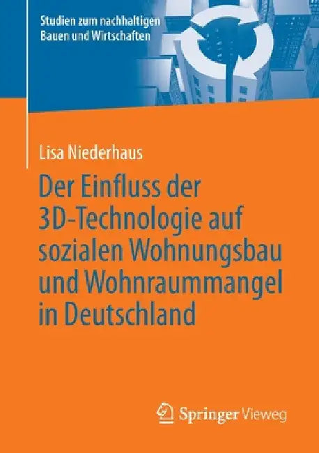 Der Einfluss Der 3d-Technologie Auf Sozialen Wohnungsbau Und Wohnraummangel in Deutschland by Lisa Niederhaus