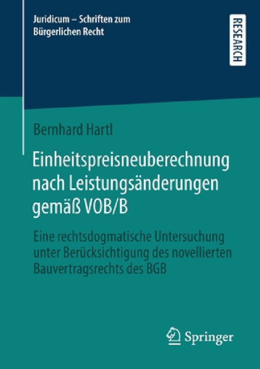 Einheitspreisneuberechnung Nach Leistungsänderungen Gemäß Vob/B: Eine Rechtsdogmatische Untersuchung Unter Berücksichtigung Des Novellierten Bauvertra by Bernhard Hartl