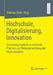 Hochschule, Digitalisierung, Innovation: Forschungsergebnisse Und Good Practices Zur Weiterentwicklung Der Hochschullehre by Dietmar Paier