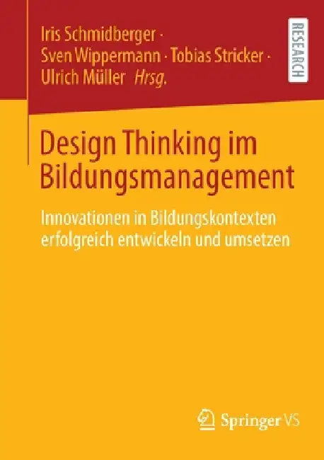 Design Thinking Im Bildungsmanagement: Innovationen in Bildungskontexten Erfolgreich Entwickeln Und Umsetzen by Iris Schmidberger