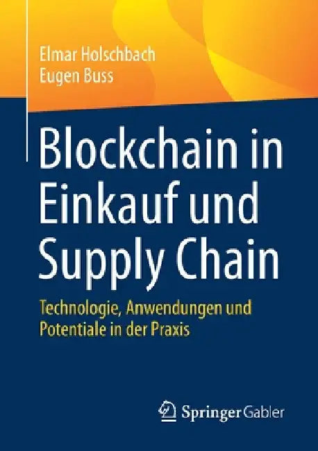Blockchain in Einkauf Und Supply Chain: Technologie, Anwendungen Und Potentiale in Der PRAXIS by Elmar Holschbach