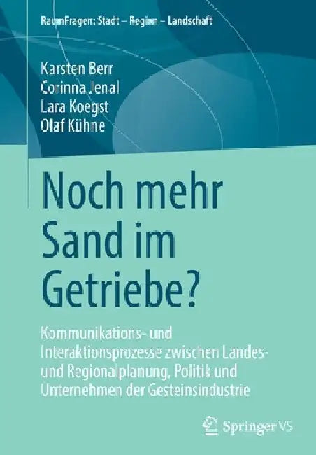 Noch Mehr Sand Im Getriebe?: Kommunikations- Und Interaktionsprozesse Zwischen Landes- Und Regionalplanung, Politik Und Unternehmen Der Gesteinsindust by Karsten Berr