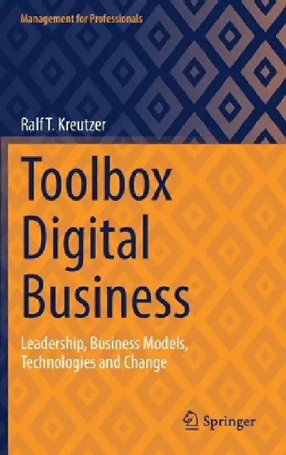 Toolbox Digital Business: Leadership, Business Models, Technologies and Change by Ralf T. Kreutzer