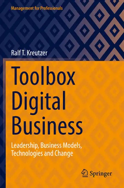 Toolbox Digital Business: Leadership, Business Models, Technologies and Change by Ralf T. Kreutzer