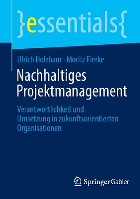 Nachhaltiges Projektmanagement: Verantwortlichkeit Und Umsetzung in Zukunftsorientierten Organisationen by Ulrich Holzbaur, Moritz Fierke