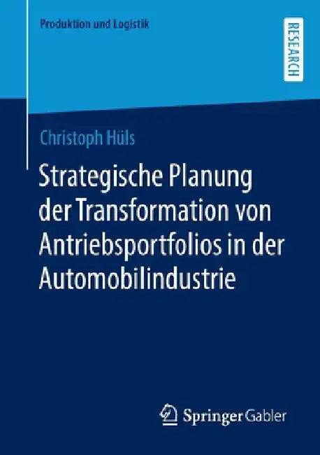 Strategische Planung Der Transformation Von Antriebsportfolios in Der Automobilindustrie by Christoph Hüls