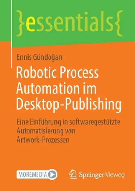 Robotic Process Automation Im Desktop-Publishing: Eine Einführung in Softwaregestützte Automatisierung Von Artwork-Prozessen by Ennis Gündoğan