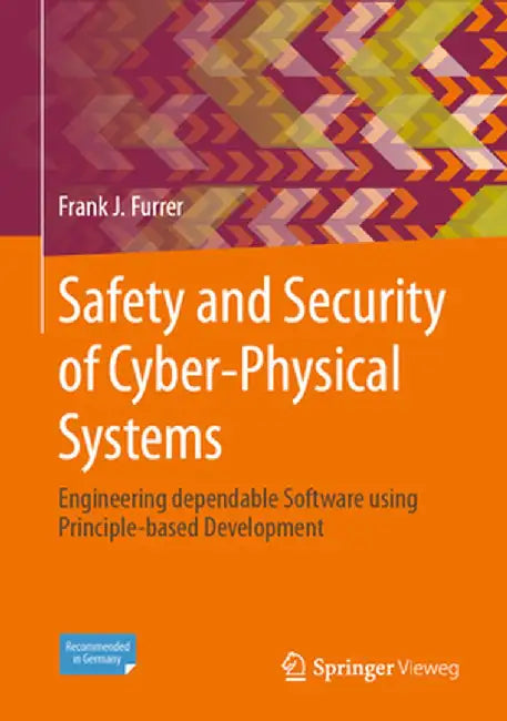 Safety and Security of Cyber-Physical Systems: Engineering Dependable Software Using Principle-Based Development by Frank J. Furrer