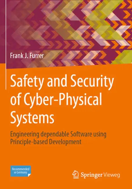 Safety and Security of Cyber-Physical Systems: Engineering Dependable Software Using Principle-Based Development by Frank J. Furrer