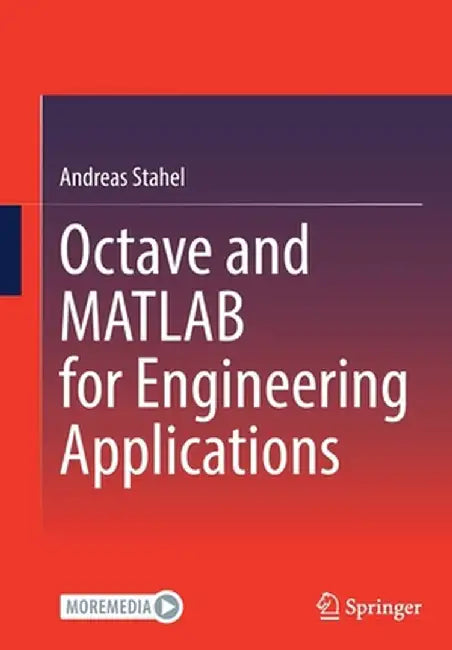 Octave and MATLAB for Engineering Applications by Andreas Stahel