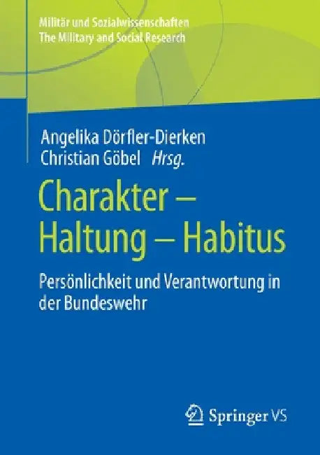 Charakter - Haltung - Habitus: Persönlichkeit Und Verantwortung in Der Bundeswehr by Angelika Dörfler-Dierken