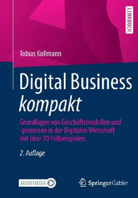Digital Business Kompakt: Grundlagen Von Geschäftsmodellen Und -Prozessen in Der Digitalen Wirtschaft Mit Über 70 Fallbeispielen by Tobias Kollmann