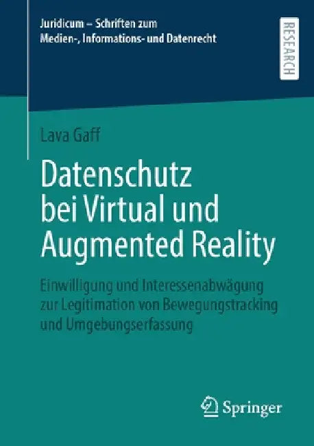 Datenschutz Bei Virtual Und Augmented Reality: Einwilligung Und Interessenabwägung Zur Legitimation Von Bewegungstracking Und Umgebungserfassung by Lava Gaff