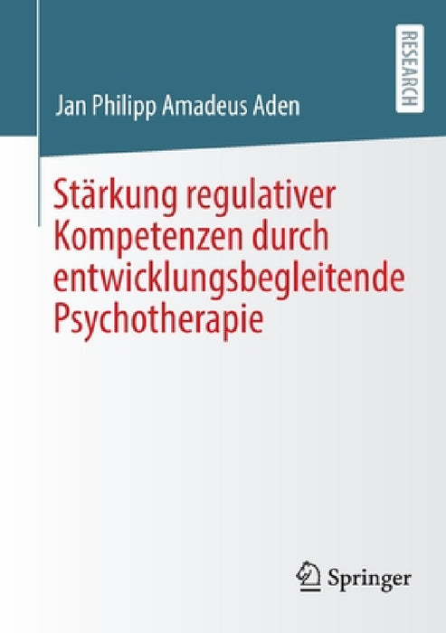 Stärkung Regulativer Kompetenzen Durch Entwicklungsbegleitende Psychotherapie by Jan Philipp Amadeus Aden