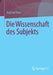 Die Wissenschaft Des Subjekts by Raphael Beer