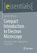 Compact Introduction to Electron Microscopy: Techniques, State, Applications, Perspectives by Goerg H. Michler