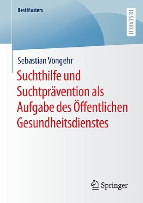Suchthilfe Und Suchtprävention ALS Aufgabe Des Öffentlichen Gesundheitsdienstes by Sebastian Vongehr