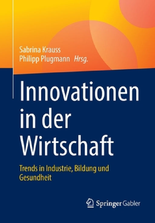 Innovationen in Der Wirtschaft: Trends in Industrie, Bildung Und Gesundheit by Sabrina Krauss, Philipp Plugmann