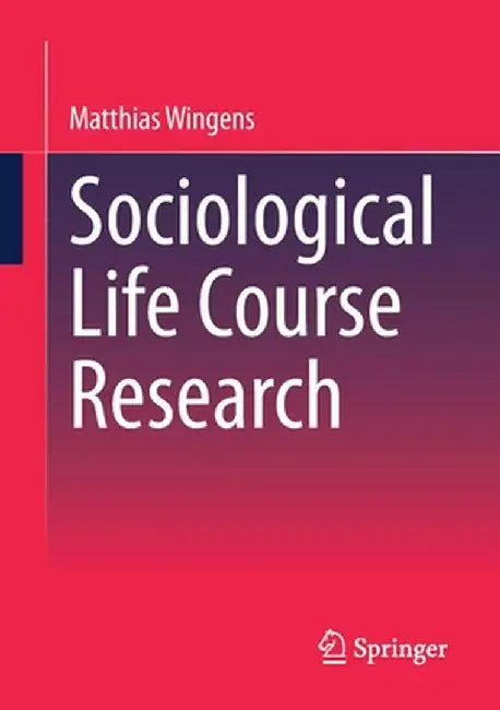 Sociological Life Course Research by Matthias Wingens