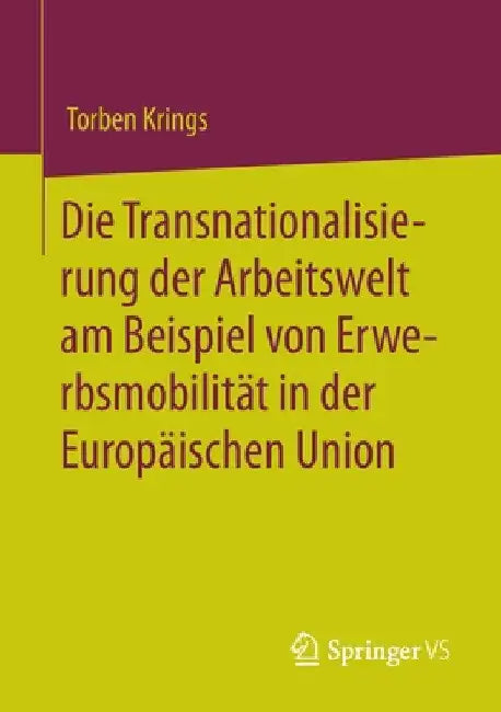Die Transnationalisierung Der Arbeitswelt Am Beispiel Von Erwerbsmobilität in Der Europäischen Union by Torben Krings