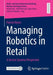 Managing Robotics in Retail: A Service Systems Perspective by Patrick Meyer