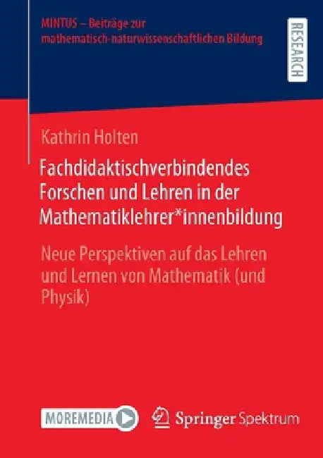Fachdidaktischverbindendes Forschen Und Lehren in Der Mathematiklehrer*innenbildung: Neue Perspektiven Auf Das Lehren Und Lernen Von Mathematik (Und P by Kathrin Holten