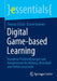 Digital Game-Based Learning: Komplexe Problemlösungen Und Kompetenzen Für Bildung, Wirtschaft Und Politik Entwickeln by Thomas Schutz